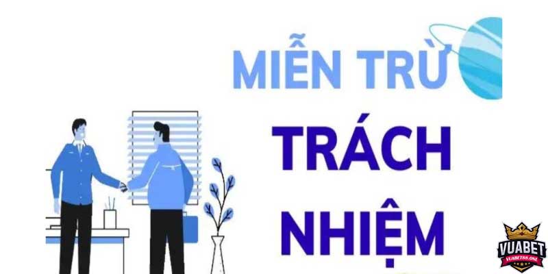 Miễn trừ trách nhiệm - Những điều cần biết khi cá cược nhà cái 4 Tổng hợp các trường hợp nhà cái có quyền miễn trừ trách nhiệm